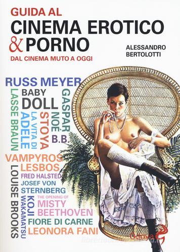 Guida al cinema erotico e porno di Alessandro Bertolotti edito da Odoya