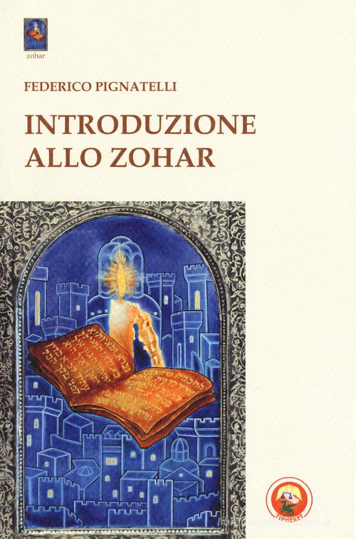 Introduzione allo Zohar di Federico Pignatelli edito da Tipheret