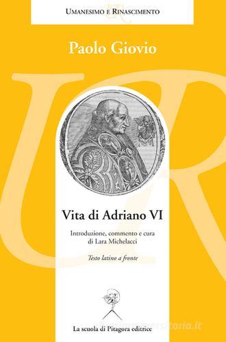 Vita di Adriano VI. Testo latino a fronte di Paolo Giovio edito da La Scuola di Pitagora
