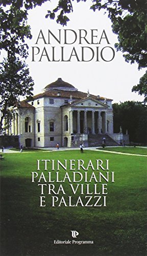 Itinerari palladiani tra ville e palazzi edito da Editoriale Programma