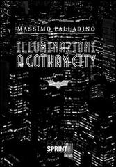 Illuminazioni a Gotham City di Massimo Palladino Minneci edito da Booksprint