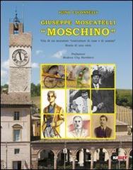 Giuseppe Moscatelli «Moschino» di Igino Colonnelli edito da Halley