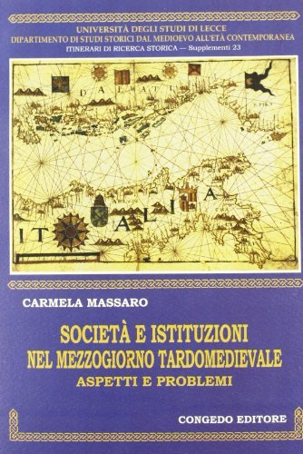 Società ed istituzioni nel Mezzogiorno tardomedievale. Aspetti e problemi di Carmela Massaro edito da Congedo