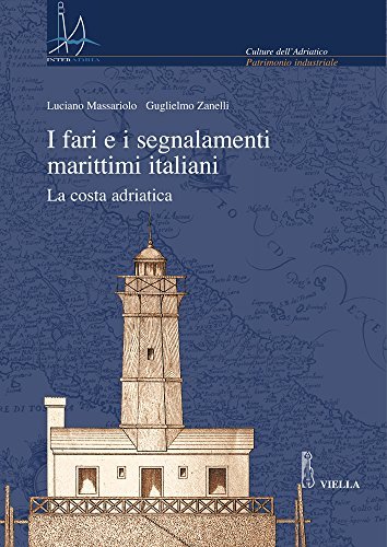 I fari e i segnalamenti marittimi italiani. La costa adriatica. Con CD-ROM di Luciano Massariolo, Guglielmo Zanelli edito da Viella