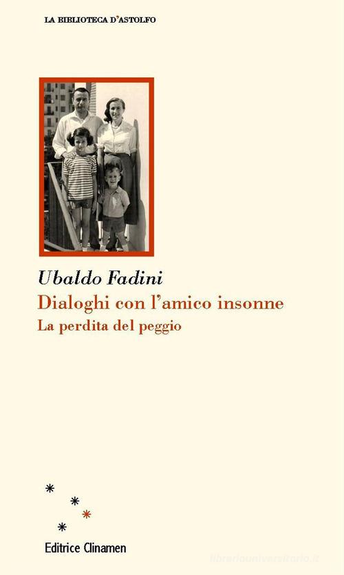 Dialoghi con l'amico insonne. La perdita del peggio di Ubaldo Fadini edito da Clinamen