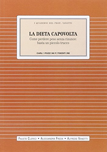 La dieta capovolta di Alfredo Vanotti, Fausta Clerici, Alessandra Freda edito da Carlo Pozzoni Fotoeditore