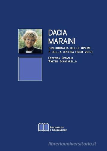 Dacia Maraini. Bibliografia delle opere e della critica (1953-2014) di Federica Depaolis, Walter Scancarello edito da Bibliografia e Informazione