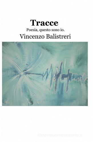 Tracce di Vincenzo Balistreri edito da ilmiolibro self publishing