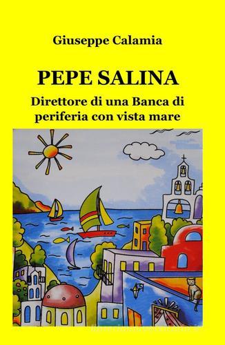 Pepe salina di Giuseppe Calamia edito da Pubblicato dall'Autore