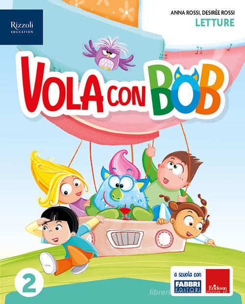 Vola con Bob. Con Letture, Grammatica e scrittura con quaderno, Matematica con quaderno, Discipline, HUB kids, HUB kit. Per la Scuola elementare. Con e-book. Con esp vol. 2 di Gloria Ragni, Anna Rossi, Desirèe Rossi edito da Fabbri