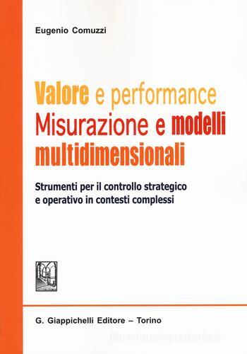 Valore e performance. Misurazione e modelli multidimensionali. Strumenti per il controllo strategico e operativo in contesti complessi di Eugenio Comuzzi edito da Giappichelli