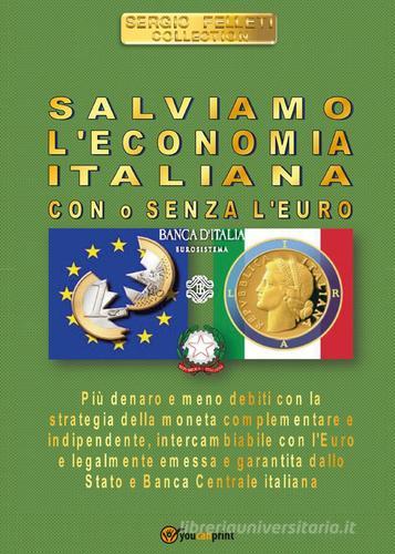Salviamo l'economia italiana. Con o senza l'euro di Sergio Felleti edito da Youcanprint