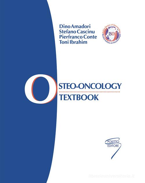Osteo-oncology. Textbook di Dino Amadori, Stefano Cascinu, Pierfranco Conte edito da Poletto Editore