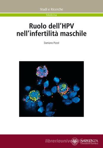 Ruolo dell'HPV nell'infertilità maschile di Damiano Pizzol edito da Università La Sapienza