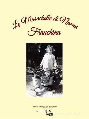 Le marachelle di nonna Franchina di Maria Francesca Balistreri edito da 500g