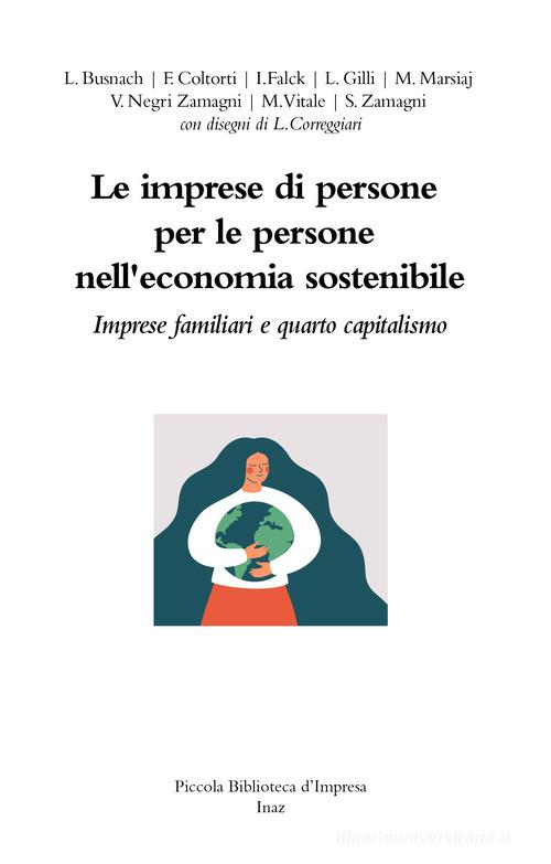 Le imprese di persone per le persone nell'economia sostenibile. Imprese familiari e quarto capitalismo di L. Busnach, F. Coltorti, I. Falck edito da Inaz