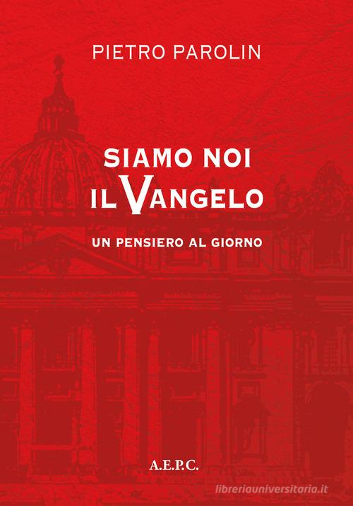 Siamo noi il vangelo. Un pensiero al giorno di Pietro Parolin edito da Ass. Editoriale Pro. Cattolica