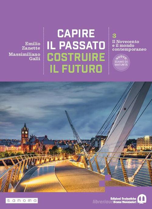 Capire il passato, costruire il futuro. Per le Scuole superiori. Con e-book. Con espansione online vol. 3 di Emilio Zanette, Massimiliano Galli edito da Edizioni Scolastiche Bruno Mondadori
