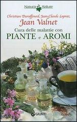 Cura delle malattie con piante e aromi di Jean Valnet, Christian Duraffourd, Jean C. Lapraz edito da Giunti Editore