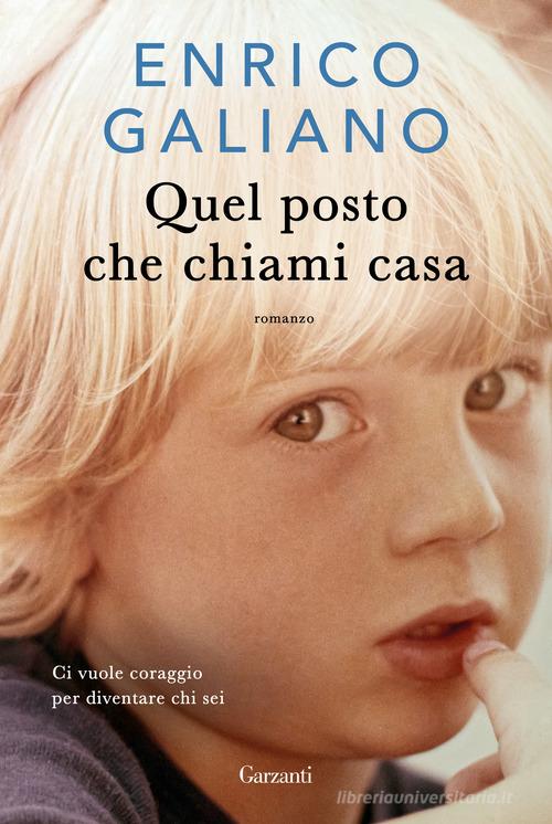Libro Quel posto che chiami casa di Enrico Galiano Narratori moderni di Garzanti