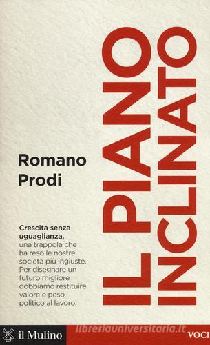 Il piano inclinato di Romano Prodi edito da Il Mulino