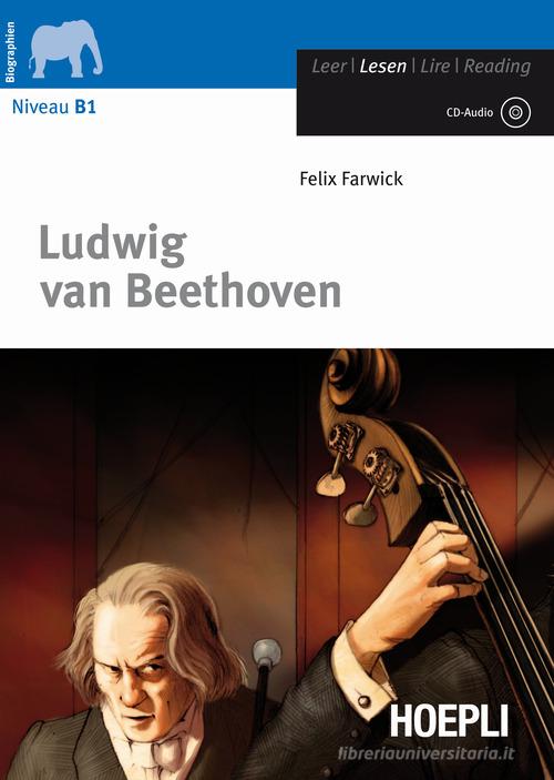 Ludwig Van Beethoven. Con CD-Audio di Felix Farwick edito da Hoepli