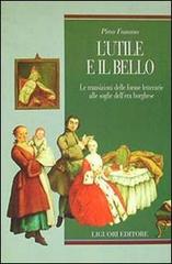 L' utile e il bello. Le transizioni delle forme letterarie alle soglie dell'era borghese di Pino Fasano edito da Liguori