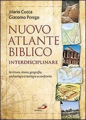 Nuovo atlante biblico interdisciplinare. Scrittura, storia, geografia, archeologia e teologia a confronto di Mario Cucca, Giacomo Perego edito da San Paolo Edizioni