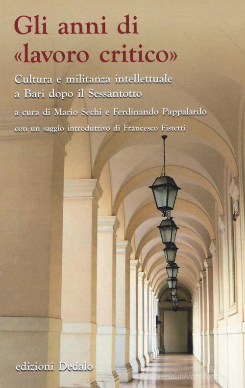 Gli anni di «lavoro critico». Cultura e militanza intellettuale a Bari dopo il Sessantotto edito da edizioni Dedalo