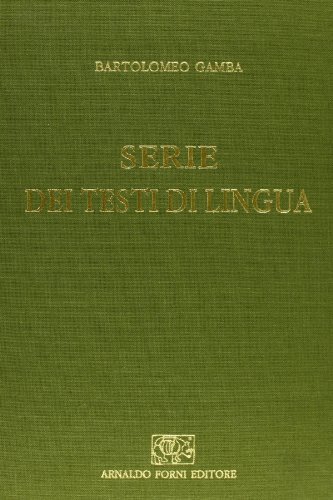 Serie dei testi di lingua dal secolo XIV al XIX (rist. anast. 1839) di Bartolomeo Gamba edito da Forni