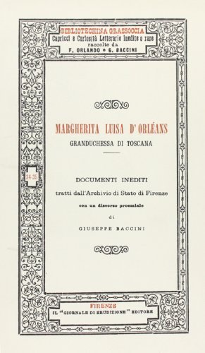 Margherita Luisa d'Orléans, granduchessa di Toscana. Documenti inediti edito da Forni