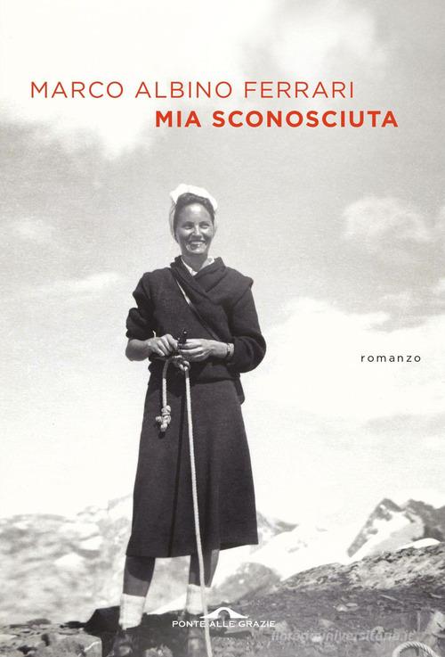 Libro Mia sconosciuta di Marco Albino Ferrari Scrittori di Ponte alle Grazie