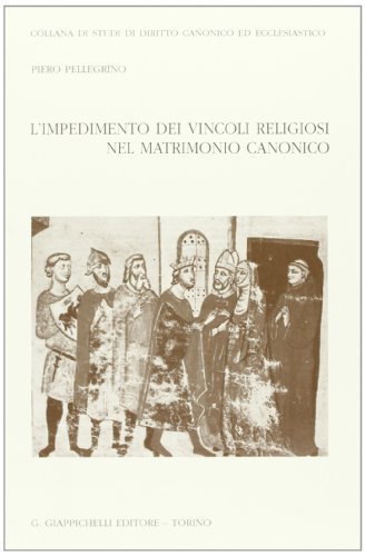 L' impedimento dei vincoli religiosi nel matrimonio canonico di Piero Pellegrino edito da Giappichelli