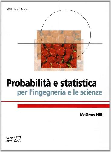 Probabilità e statistica per l'ingegneria e le scienze di Wiliam Navidi edito da McGraw-Hill Education