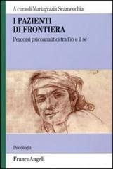 I pazienti di frontiera. Percorsi psiconalatici tra l'Io e il Sé edito da Franco Angeli