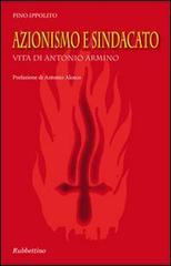 Azionismo e sindacato. Vita di Antonio Armino di Pino Ippolito Armino edito da Rubbettino