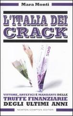 L' Italia dei crack. Vittime, artefici e mandanti delle truffe finanziarie degli ultimi anni di Mara Monti edito da Newton Compton