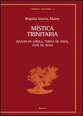Mistica trinitaria. Ignacio de Loyola, Teresa de Jesús, Juan de Ávila di Rogelio García Mateo edito da Aracne