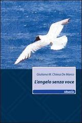 L' angelo senza voce di Giuliana M. Chiesa De Marco edito da Gruppo Albatros Il Filo