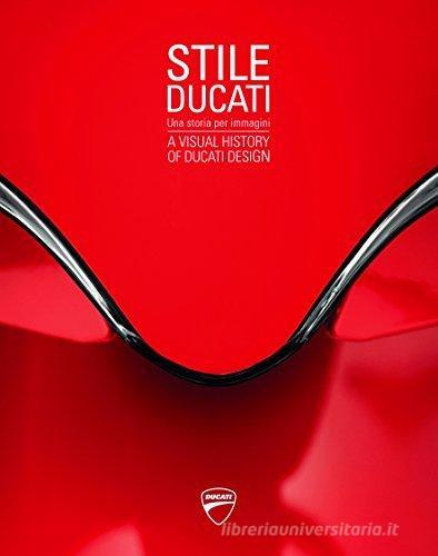 Stile Ducati, una storia per immagini-A visual history of Ducati design . Ediz. a colori edito da Skira