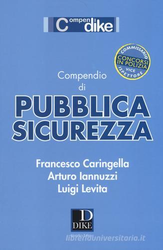 Compendio di pubblica sicurezza di Francesco Caringella, Arturo Iannuzzi, Luigi Levita edito da Dike Giuridica Editrice
