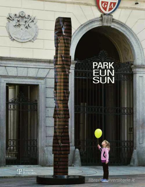 Park Eun-Sun condivisione. Grandi sculture in esposizione a Lugano. Ediz. multilingue edito da Polistampa