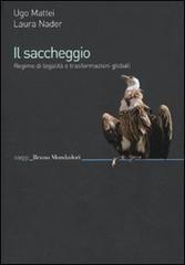 Il saccheggio. Regime di legalità e trasformazioni globali di Ugo Mattei, Laura Nader edito da Mondadori Bruno