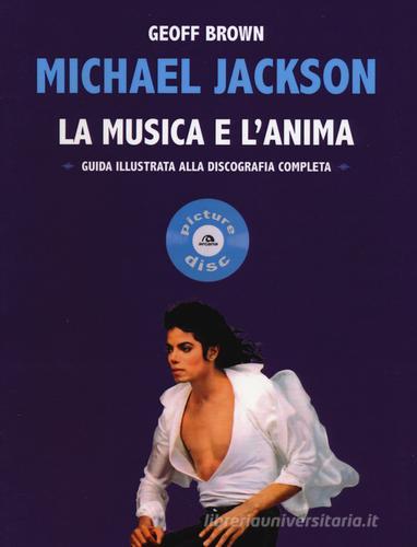 Michael Jackson. La musica e l'anima. Guida illustrata alla discografia completa di Geoff Brown edito da Arcana