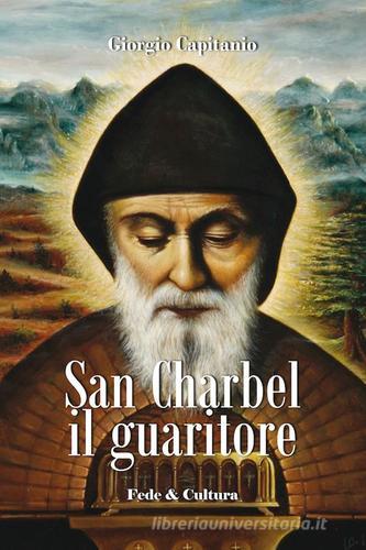 San Charbel il guaritore di Giorgio Capitanio edito da Fede & Cultura