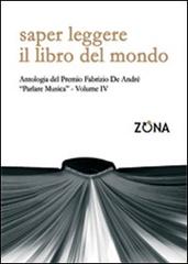 Saper leggere il libro del mondo. Antologia del premio Fabrizio De André «Parlare musica» vol.4 edito da Zona