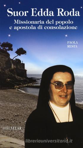 Suor Edda Roda. Missionaria del popolo e apostola di consolazione di Paola Resta edito da Velar
