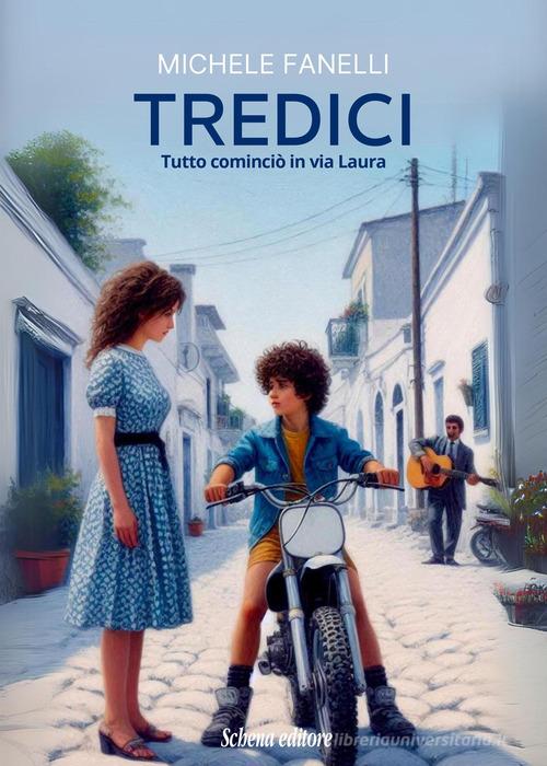 Libro Tredici. Tutto cominciò in via Laura di Michele Fanelli di Schena Editore