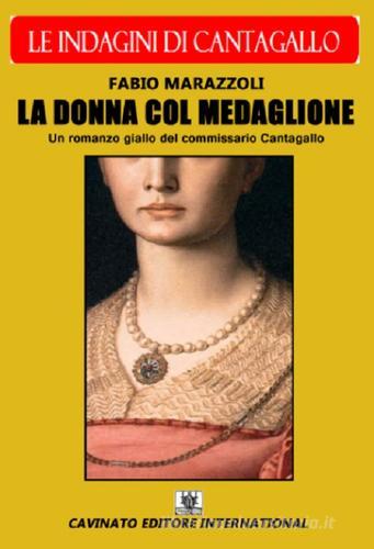 La donna col medaglione. Le indagini del commissario Cantagallo di Fabio Marazzoli edito da Cavinato
