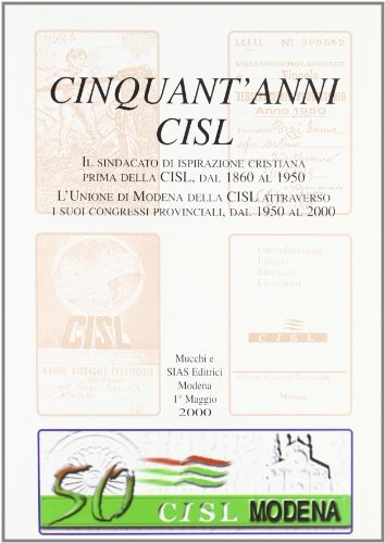 Cinquant'anni CISL di Luigi Paganelli edito da Mucchi Editore